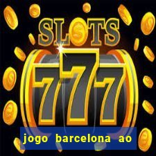 jogo barcelona ao vivo futemax